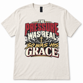 Cream The Pressure Was Real So Was His Grace graphic T-shirt