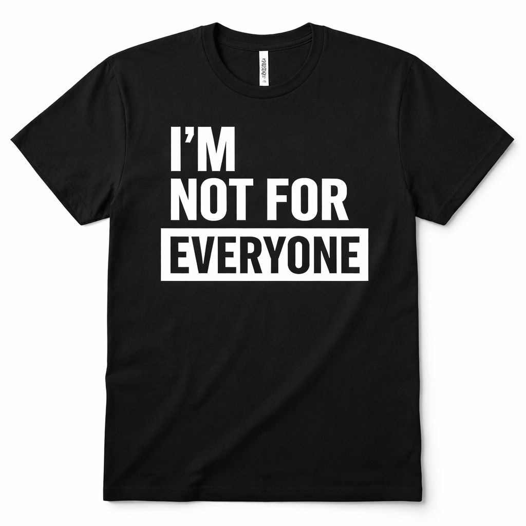 ’m Not For Everyone T-Shirt – Bold Statement Tee | Confidence Graphic Shirt | Unisex Streetwear